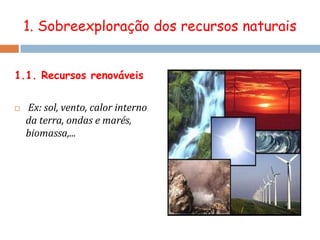 ocupação de áreas de risco geológico, causando impacte no ambiente, conducente à degradação ambiental.O crescimento da população mundial associada ao consumo massivo de recursos naturais é a principal causa da degradação ambiental e da redução da biodiversidade.