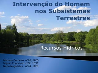 Recursos Hídricos

Mariana Cordeiro nº20, 10ºD
Miguel Conceição nº22, 10ºD
Nuno Magalhães nº24, 10ºD
 
