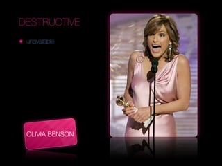 DESTRUCTIVE
★   unavailable




                    Text




    OLIVIA BENSON
 