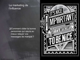 This work is licensed under a Creative Commons Attribution-NonCommercial 4.0 International License. @Médhi
41
Le marketing de
l’influence
Comment cibler la bonne
personnes qui saura au
mieux relayer vos
messages de marque ?
 
