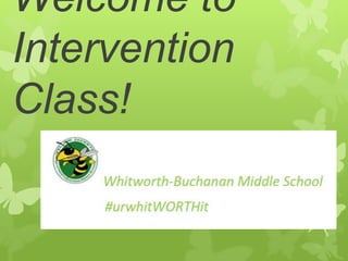 Welcome to
Intervention
Class!
 