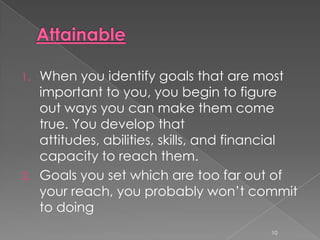 WHAT IS GOAL SETTING ?Goal setting is a process for thinking about your ideal future and for motivating yourself to turn this vision of the future into reality.