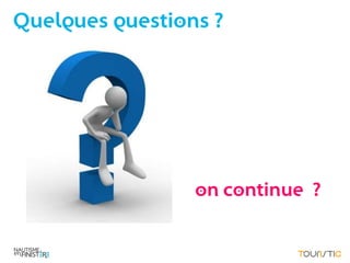 Quelques questions ?




                 on continue ?
 