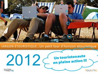 1

JARGON ETOURISTIQUE…Un petit tour d’horizon etouristique




  2012
 