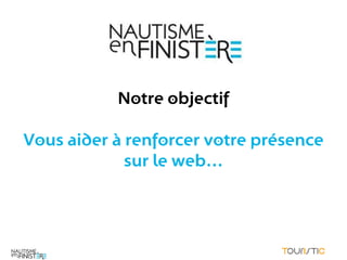 Notre objectif

Vous aider à renforcer votre présence
             sur le web…
 