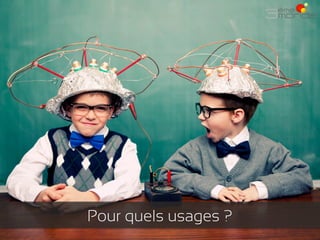 Pour quels usages ?

 