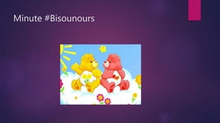 Minute #Bisounours
 