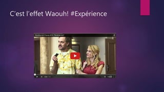 C’est l’effet Waouh! #Expérience
 