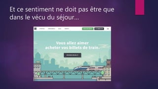 Et ce sentiment ne doit pas être que
dans le vécu du séjour…
 