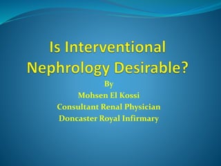 By
Mohsen El Kossi
Consultant Renal Physician
Doncaster Royal Infirmary
 