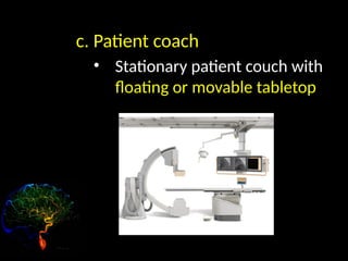 c. Patient coach
• Stationary patient couch with
floating or movable tabletop
 