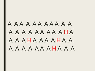 A A A A A A A A A A A
A A A A A A A A A H A
A A A H A A A A H A A
A A A A A A A H A A A
 