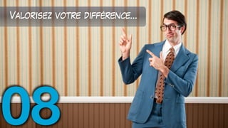 Valorisez votre différence...
08