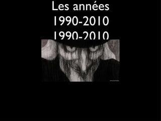 Les années 1990-2010 1990-2010 