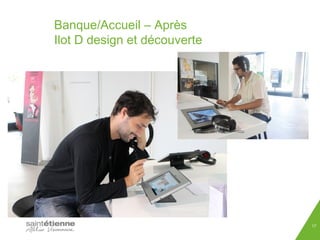 Banque/Accueil – Après 
Ilot D design et découverte 
17 
 
