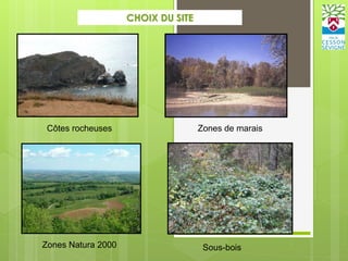 CHOIX DU SITE
Côtes rocheuses Zones de marais
Zones Natura 2000 Sous-bois
 