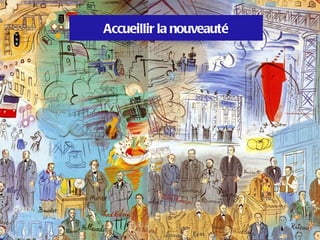 Accueillir la nouveauté
 