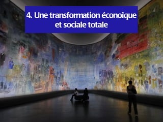 4. Une transformation éconoique
         et sociale totale
 
