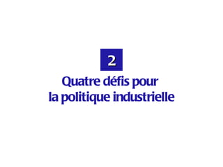 2
   Quatre défis pour
la politique industrielle
 