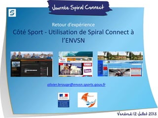 olivier.lerouge@envsn.sports.gouv.fr
Retour d’expérience
Côté Sport - Utilisation de Spiral Connect à
l’ENVSN
 