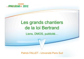Les grands chantiers
  de la loi Bertrand
    Liens, DMOS, publicité…




Patrick FALLET - Université Paris Sud
 