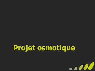 Projet osmotique
 