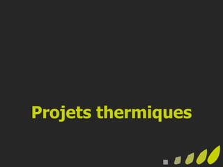 Projets thermiques
 