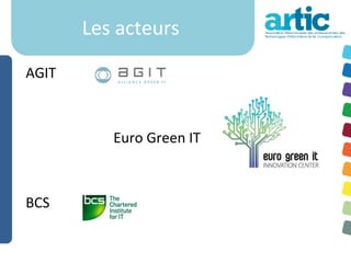 Les acteurs

AGIT



          Euro Green IT



BCS
 