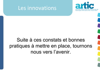 Les innovations




   Suite à ces constats et bonnes
pratiques à mettre en place, tournons
         nous vers l’avenir.
 