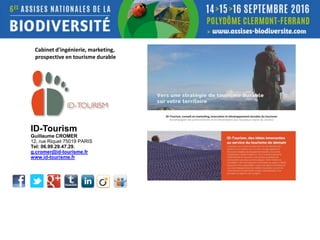 Cabinet d'ingénierie, marketing,
prospective en tourisme durable
ID-Tourism
Guillaume CROMER
12, rue Riquet 75019 PARIS
Tel: 06.99.29.47.29.
g.cromer@id-tourisme.fr
www.id-tourisme.fr
 