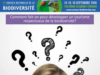 Comment fait-on pour développer un tourisme
respectueux de la biodiversité?
 
