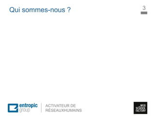 La Marque à l’ère digitale
sociale
ACTIVATEUR DE
RÉSEAUXHUMAINS
Qui sommes-nous ? 3
 
