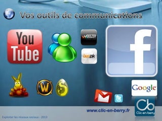 Exploiter les réseaux sociaux - 2013
www.clic-en-berry.fr
 