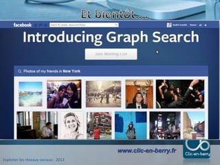 Exploiter les réseaux sociaux - 2013
www.clic-en-berry.fr
 
