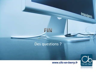 Exploiter les réseaux sociaux - 2013
www.clic-en-berry.fr
www.clic-en-berry.fr
Des questions ?
 