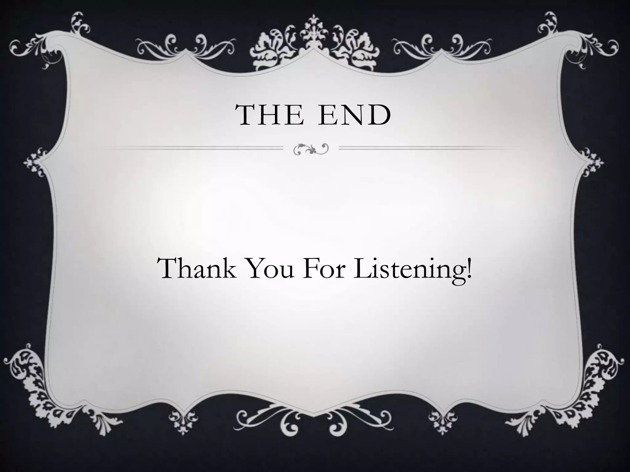 THE END
Thank You For Listening!
 