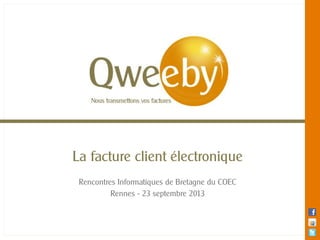 La facture client électronique
Rencontres Informatiques de Bretagne du COEC
Rennes - 23 septembre 2013
 