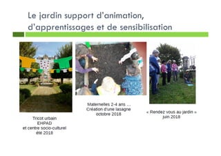 Le jardin support d’animation,
d’apprentissages et de sensibilisation
 