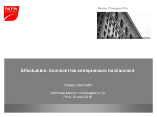 www.em-lyon.com
Effectuation: Comment les entrepreneurs fonctionnent
Philippe Silberzahn
Séminaire Melcion, Chassagne et Cie
Paris, 25 août 2015
 