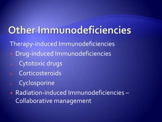 Other ImmunodeficienciesTherapy-induced ImmunodeficienciesDrug-induced ImmunodeficienciesCytotoxic drugsCorticosteroidsCyclosporineRadiation-induced Immunodeficiencies – Collaborative management
