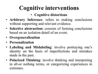 Cognitive interventions
• Cognitive distortions
• Arbitrary Inference: refers to making conclusions
without supporting and...