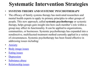 Systematic Intervention Strategies
• SYSTEMS THEORY AND SYSTEMIC PSYCHOTHERAPY
• The efficacy of family systems therapy ha...
