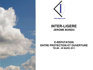 Inter-LigereJeromeBonduE-reputationentre protection et ouvertureTELMI - 29 mars 2011 