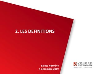 Sainte Hermine
4 décembre 2019
2. LES DEFINITIONS
 