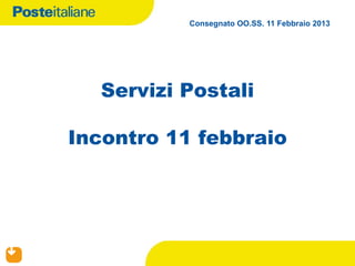 Consegnato OO.SS. 11 Febbraio 2013




             Servizi Postali

           Incontro 11 febbraio




11/02/13
 