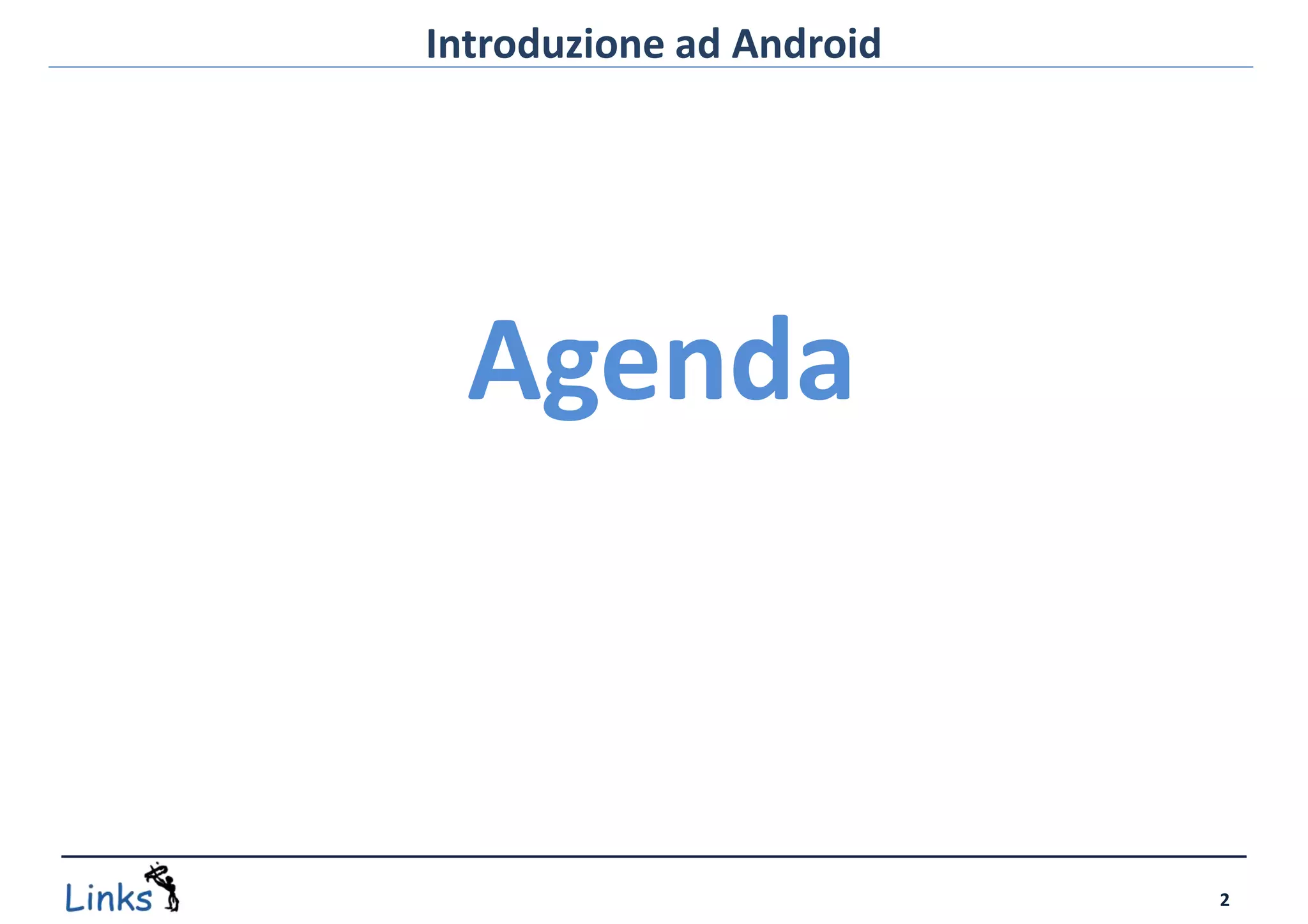 Introduzione ad Android




  Agenda



                          2
 