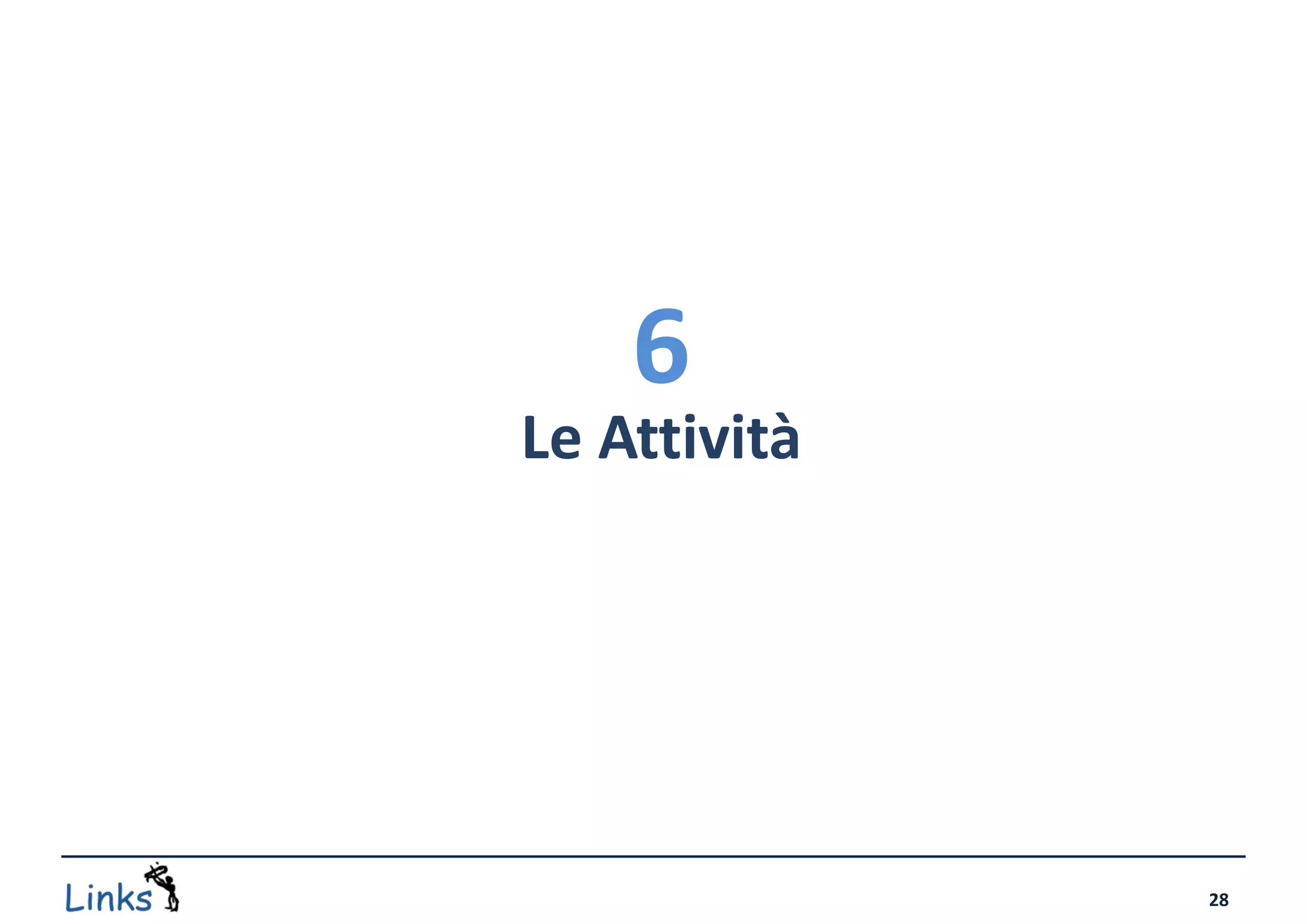 6
Le Attività




              28
 
