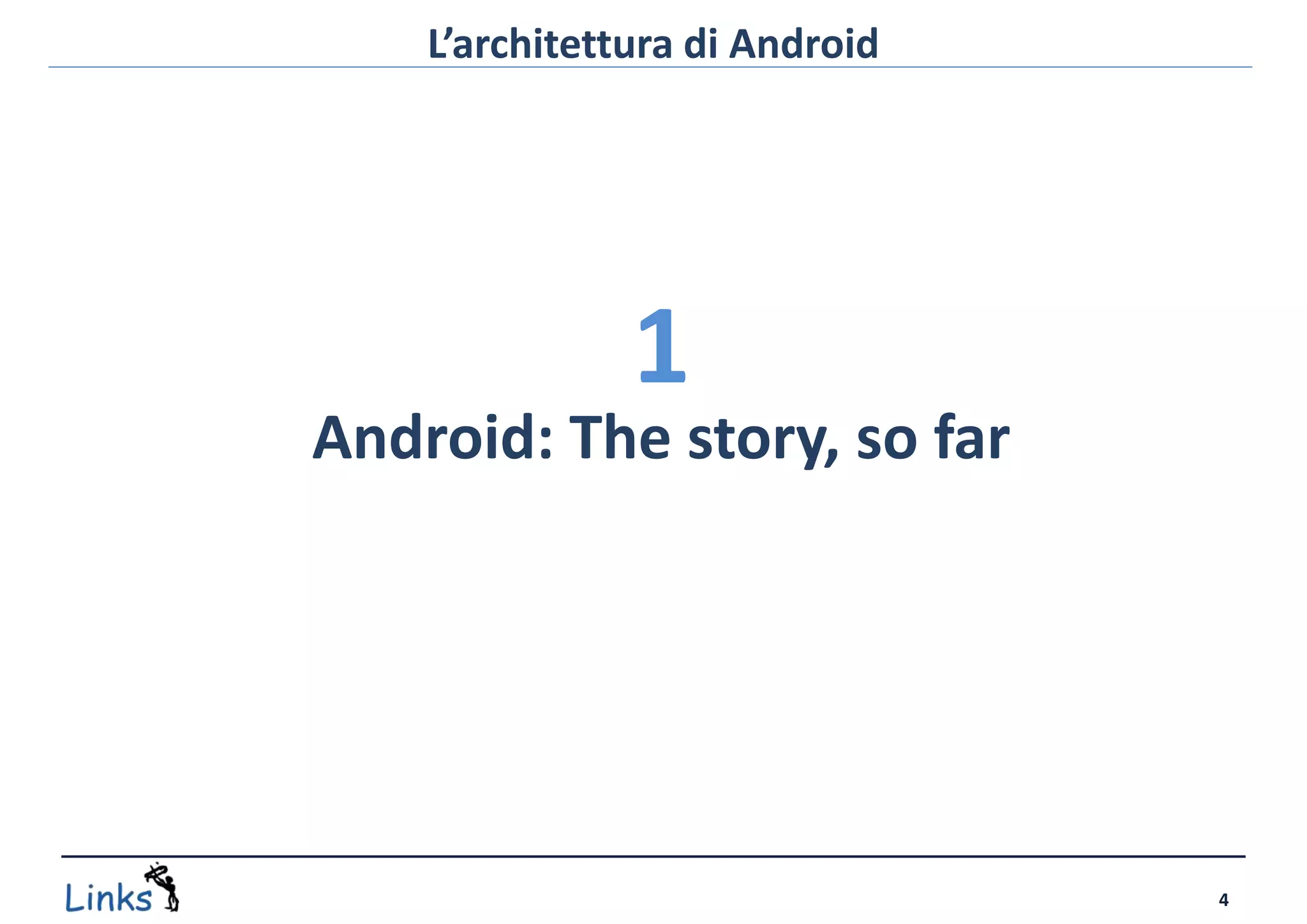 L’architettura di Android




               1
Android: The story, so far




                                4
 