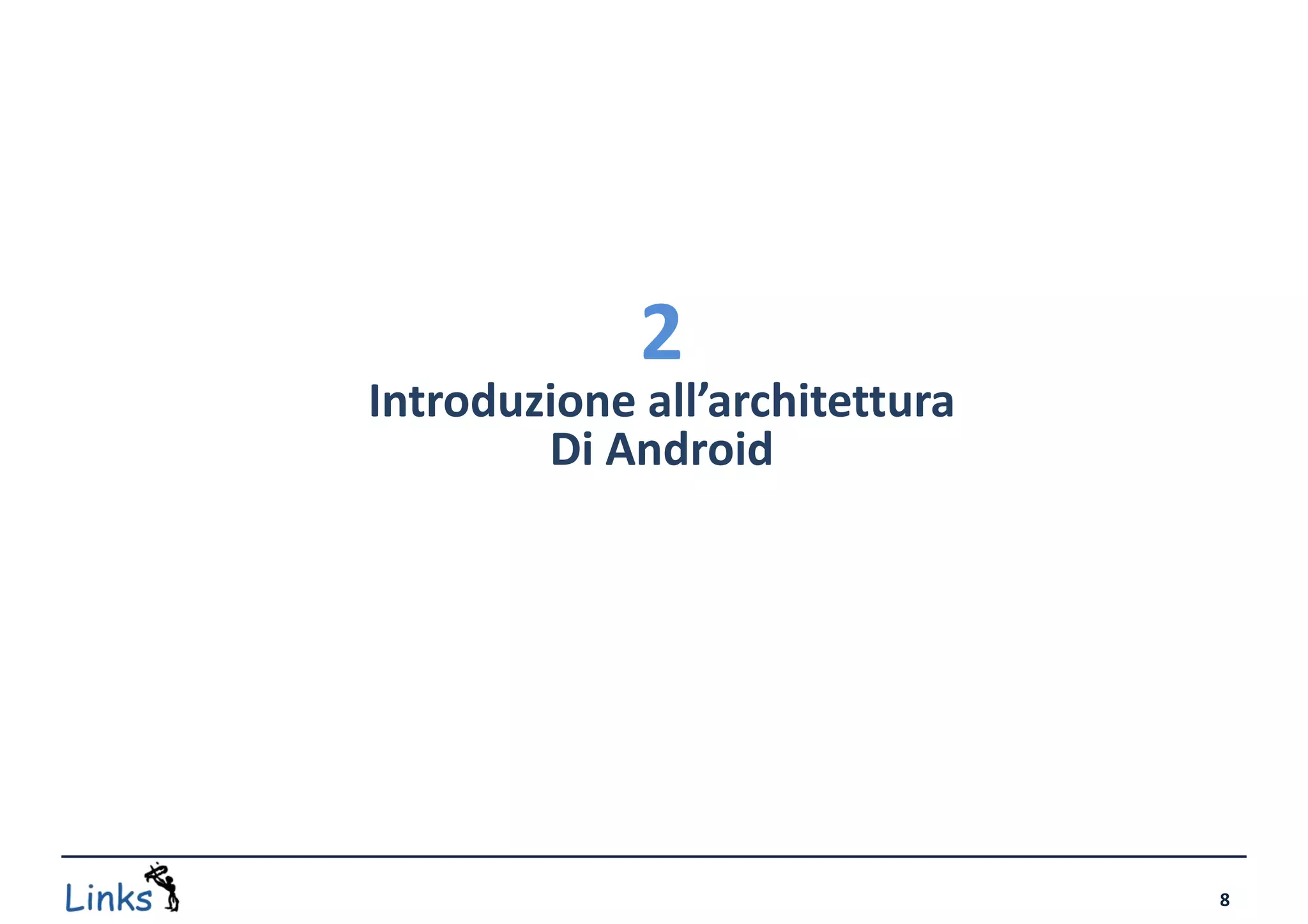 2
Introduzione all’architettura
        Di Android




                                8
 