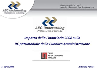 1° aprile 2008  Antonello Polerà Impatto della Finanziaria 2008 sulla RC patrimoniale della Pubblica Amministrazione 